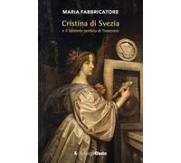 Cristina di Svezia e il labirinto perduto di Trastevere