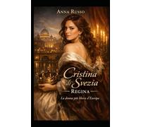 Cristina di Svezia - Regina: La donna più libera d'Europa
