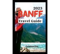 Cristina Eric Banff Travel Guide 2023 (Tascabile)