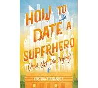 Cristina Fernande How to Date a Superhero (And Not Die Trying (Copertina rigida)