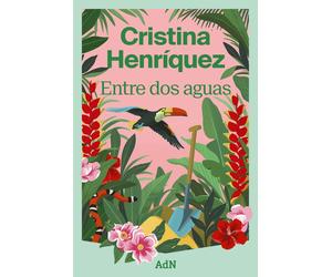 Cristina Henríquez Martha Celis Entre dos aguas (AdN Editorial Grup (Tascabile)