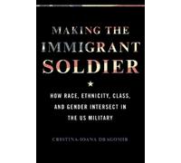 Cristina-Ioana Dragomir Making the Immigrant Soldier (Tascabile)