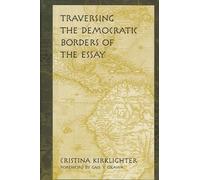 Cristina Kirklighter Traversing the Democratic Borders of the Essay (Tascabile)