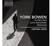Cristina Ortiz - York Bowen: 24 Preludes / Suite Mignonne / Berceuse
