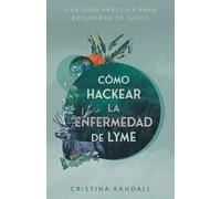 Cristina Randall Cómo hackear la enfermedad de Lyme (Tascabile)