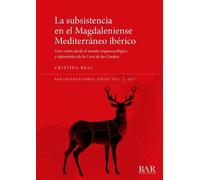 Cristina Real La Subsistencia en el Magdaleniense Mediterráneo ibéri (Tascabile)