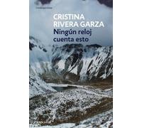 Cristina Rivera Gar Ningún reloj cuenta esto / No Clock Tells You Th (Tascabile)