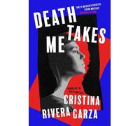 Cristina Rivera Garza Death Takes Me (Tascabile)