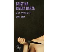 Cristina Rivera Garza La muerte me da / Death Takes Me (Tascabile)