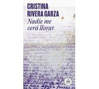 Cristina Rivera Garza Nadie me verá llorar / No One Will See Me Cry (Tascabile)