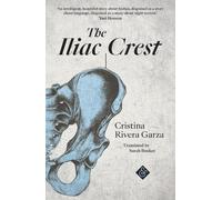 Cristina Rivera Garza The Iliac Crest (Tascabile)