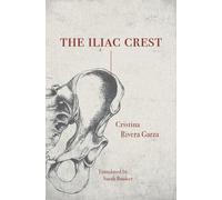 Cristina Rivera Garza The Iliac Crest (Tascabile)