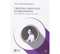 Cristina Trivulzio di Belgioioso. Una bellezza assetata di verità