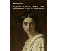 Cristina Trivulzio di Belgiojoso. Storiografia e politica nel Risorgimento
