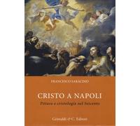 Cristo a Napoli. Pittura e cristologia nel Seicento - [Grimaldi & C.]