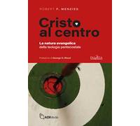 Cristo al centro. La natura evangelica della teologia pentecostale