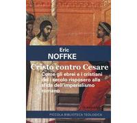 Cristo contro Cesare. Come gli ebrei e i cristiani del I secolo risposero alla sfida dell'imperialismo romano
