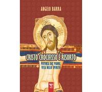 Cristo crocifisso è risorto. Potenza del Padre, vita nello Spirito