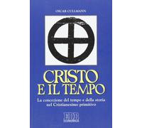 Cristo e il tempo. La concezione del tempo e della storia nel Cristianesim...