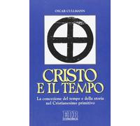 Cristo e il tempo. La concezione del tempo e della storia nel Cristianesimo primitivo