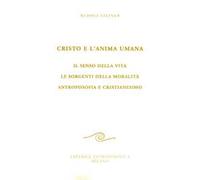 Cristo e l'anima umana. Il senso della vita. Le sorgenti della moralità. Antroposofia e cristianesimo