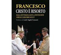 Cristo è risorto. Dalla Settimana Santa a Pentecoste. Omelie e discorsi scelti