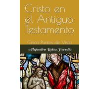 Cristo en el Antiguo Testamento: Cinco Puntos de Vista