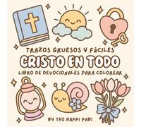 Cristo En Todo: Libro De Devocionales Para Colorear Trazos Fruesos Y Fáciles / Bold & Easy Coloring Book Devotional for Kids, Adults, and Teens ... and Bible Verses for Relaxation & Reflections