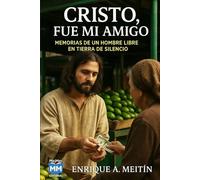 Cristo, fue mi amigo: Memorias de un hombre libre en tierra de silencio