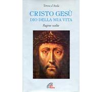 Cristo Gesù Dio della mia vita. Pagine scelte - Teresa d'Avila (santa)