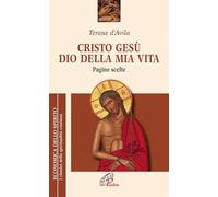 Cristo Gesù dio della mia vita. Pagine scelte