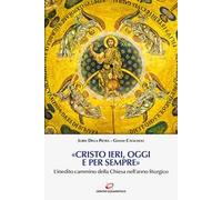 «Cristo ieri, oggi e per sempre». L’inedito cammino della Chiesa nell’anno liturgico