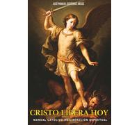 Cristo libera hoy: Manual católico de liberación espiritual: 1