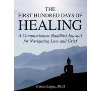 Cristo López Ph D The First Hundred Days of Healing (Tascabile)