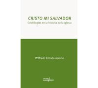 Cristo Mi Salvador: Cristologías en la Historia de la Iglesia