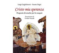 Cristo mia speranza. Proposte di omelie per le esequie