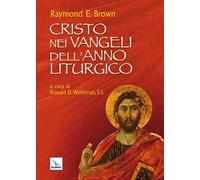 Cristo Nei Vangeli Dell'Anno Liturgico - Raymond E. Brown - 2010