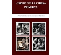Cristo nella Chiesa primitiva: I primi Padri della Chiesa e la Chiesa primitiva