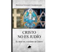 Cristo no es Judío: El mito del Judaísmo de Cristo
