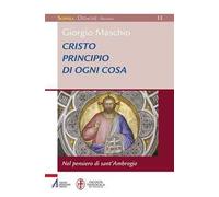 Cristo principio di ogni cosa. Nel pensiero di sant'Ambrogio