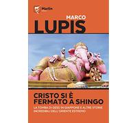 Cristo si è fermato a Shingo. La tomba di Gesù in Giappone e altre storie incredibili dell'Oriente estremo