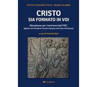 Cristo sia formato in voi. Miscellanea per i trent’anni dell’ITRC, affiliato alla Pontificia Facoltà Teologica dell’Italia Meridionale