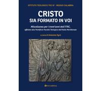 Cristo sia formato in voi. Miscellanea per i trent'anni dell'ITRC, affiliato all
