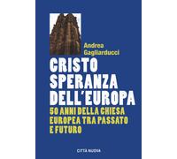 Cristo speranza dell'Europa. 50 anni della Chiesa europea tra passato e fu...