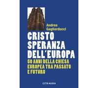 Cristo speranza dell'Europa. 50 anni della Chiesa europea tra passato e futuro