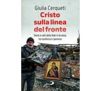 Cristo sulla linea del fronte. Storie e volti della fede in Ucraina, tra resilienza e speranza