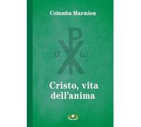 Libri Columba Marmion - Cristo Vita Dell'anima. Conferenze Spirituali