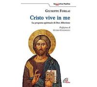 Cristo vive in me. La proposta spirituale di Don Alberione - Forlai Giuseppe