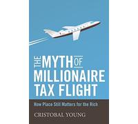 Cristobal Young The Myth of Millionaire Tax Flight: How Place Still (Tascabile)