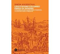 Cristoforo Colombo ebreo di Spagna. La ricerca di una nuova terra promessa, la scoperta delle Americhe